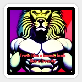 Train like a beast, look like a beauty t-shirt Sticker